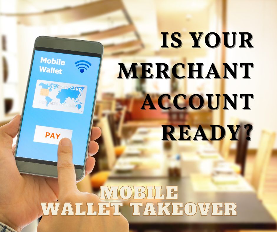 As Mobile Wallets Gain Popularity, Is Your Merchant Account Prepared?
